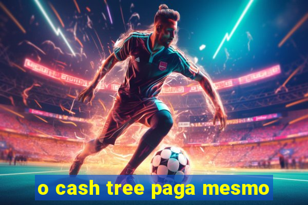 o cash tree paga mesmo